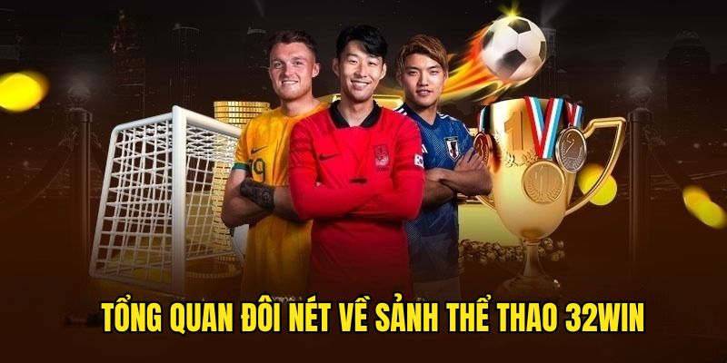 Đôi nét cơ bản về sảnh Sports 32Win 
