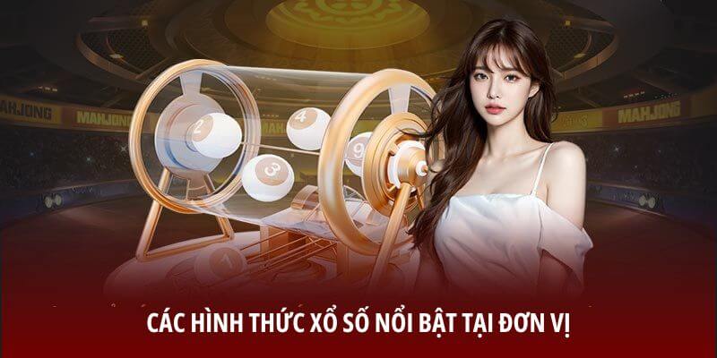 Các hình thức xổ số nổi bật tại đơn vị