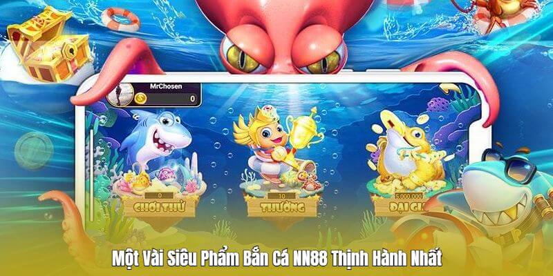 Một Vài Siêu Phẩm Bắn Cá NN88 Thịnh Hành Nhất