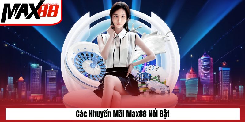 Các khuyến mãi Max88 nổi bật