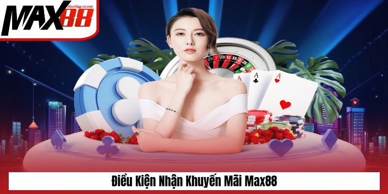 Điều kiện để nhận khuyến mãi Max88