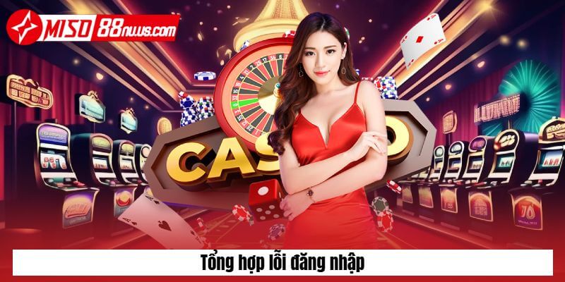 Tổng hợp lỗi đăng nhập thường mắc phải