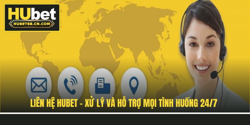 Liên Hệ Hubet - Xử Lý Và Hỗ Trợ Mọi Tình Huống 24/7