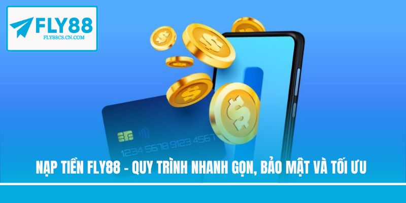 Nạp Tiền Fly88 - Quy Trình Nhanh Gọn, Bảo Mật Và Tối Ưu
