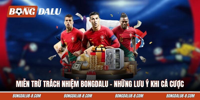 Miễn trừ trách nhiệm Bongdalu - Những Lưu Ý Khi Cá Cược